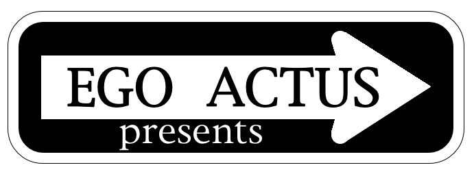 Ego Actus Presents